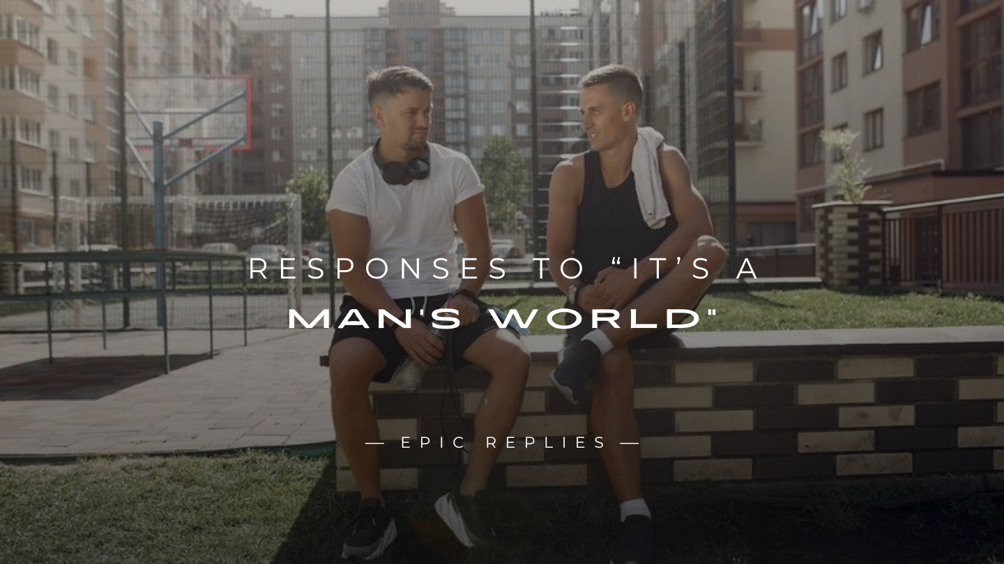 Read more about the article 250+ Powerful Responses to “It’s A Man’s World”