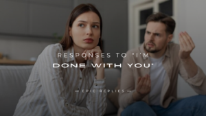 Read more about the article 250+ Smart Responses to “I’m Done With You”