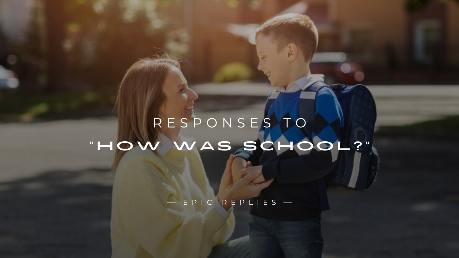 Read more about the article 250+ Unique Responses to “How Was School?”