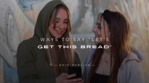 Read more about the article 250+ Best Funny Ways to Say “Let’s Get this Bread”