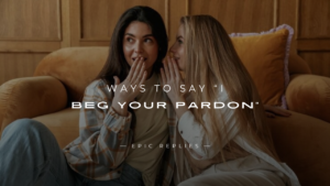 Read more about the article 250+ Better & Polite Ways to Say “I Beg Your Pardon”