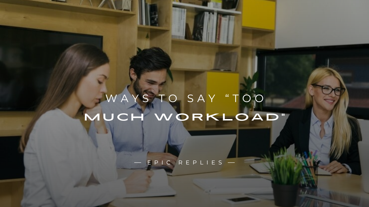 Read more about the article 250+ Better Ways to Say “Too Much Workload”