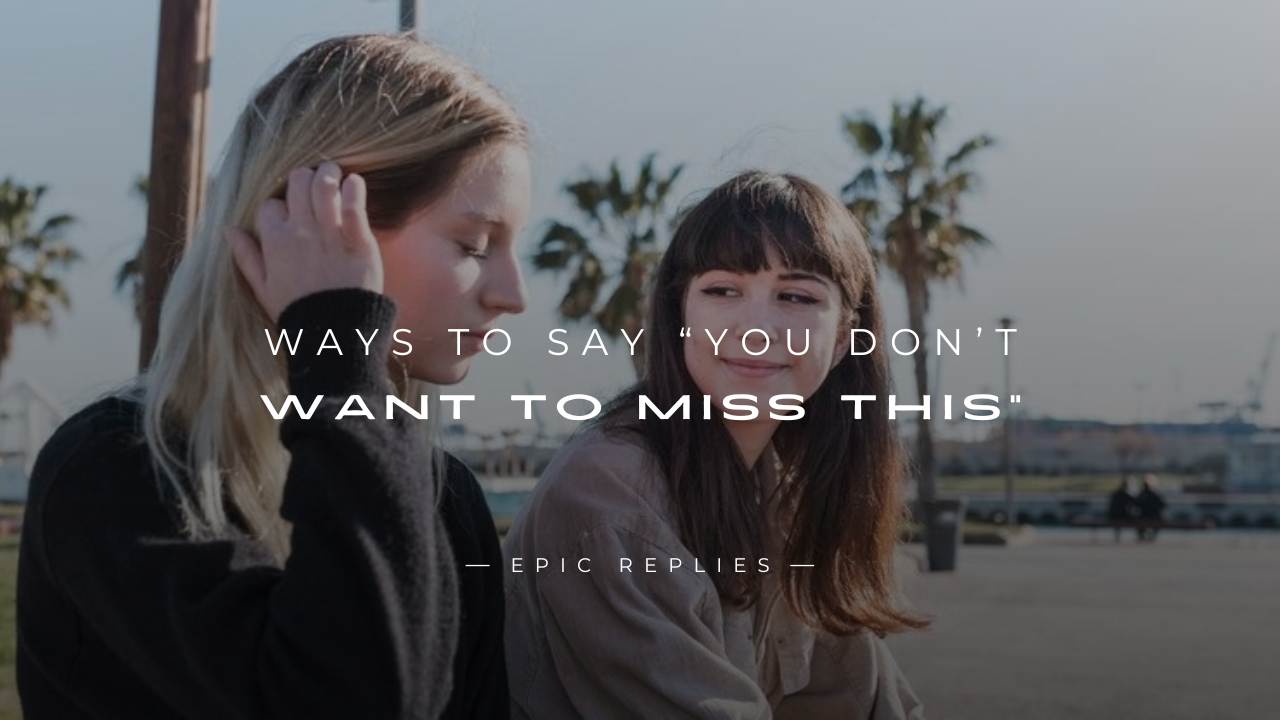 Read more about the article 250+ Catchy Ways to Say “You Don’t Want to Miss This”