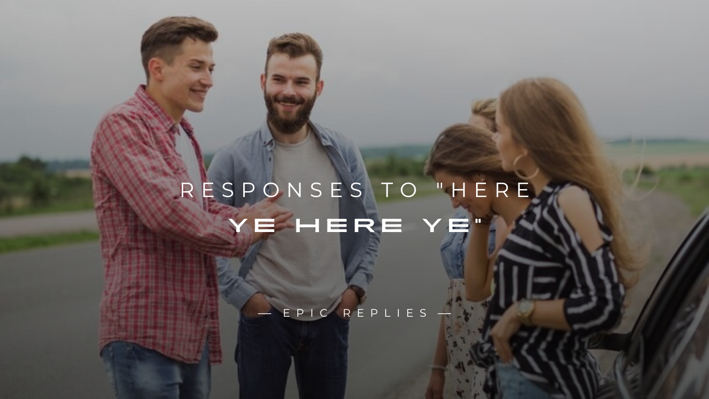 Read more about the article 250+ Fun & Clever Responses to “Here Ye Here Ye”