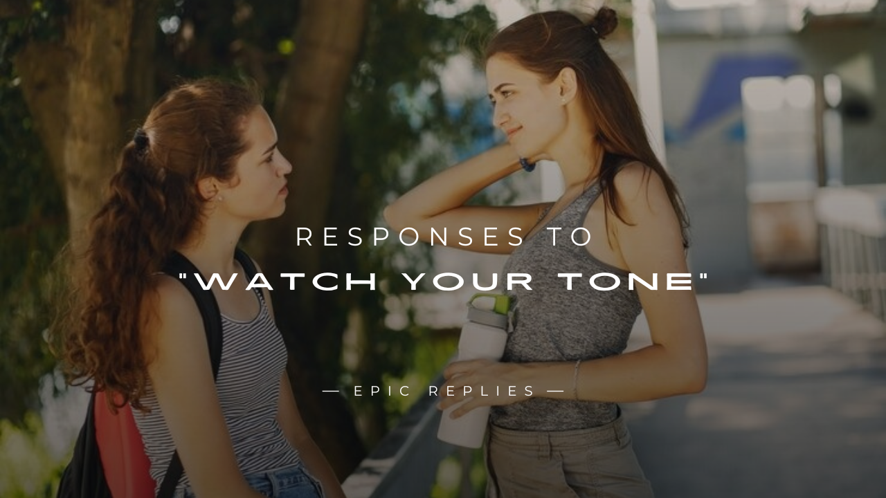 Read more about the article 250+ Responses to “Watch Your Tone” for Any Situation