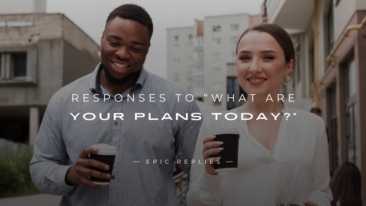 Read more about the article 250+ Unique Responses to “What Are Your Plans Today?”