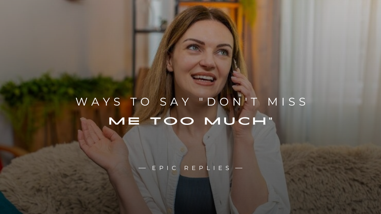 Read more about the article 250+ Unique Ways to Say “Don’t Miss Me Too Much”