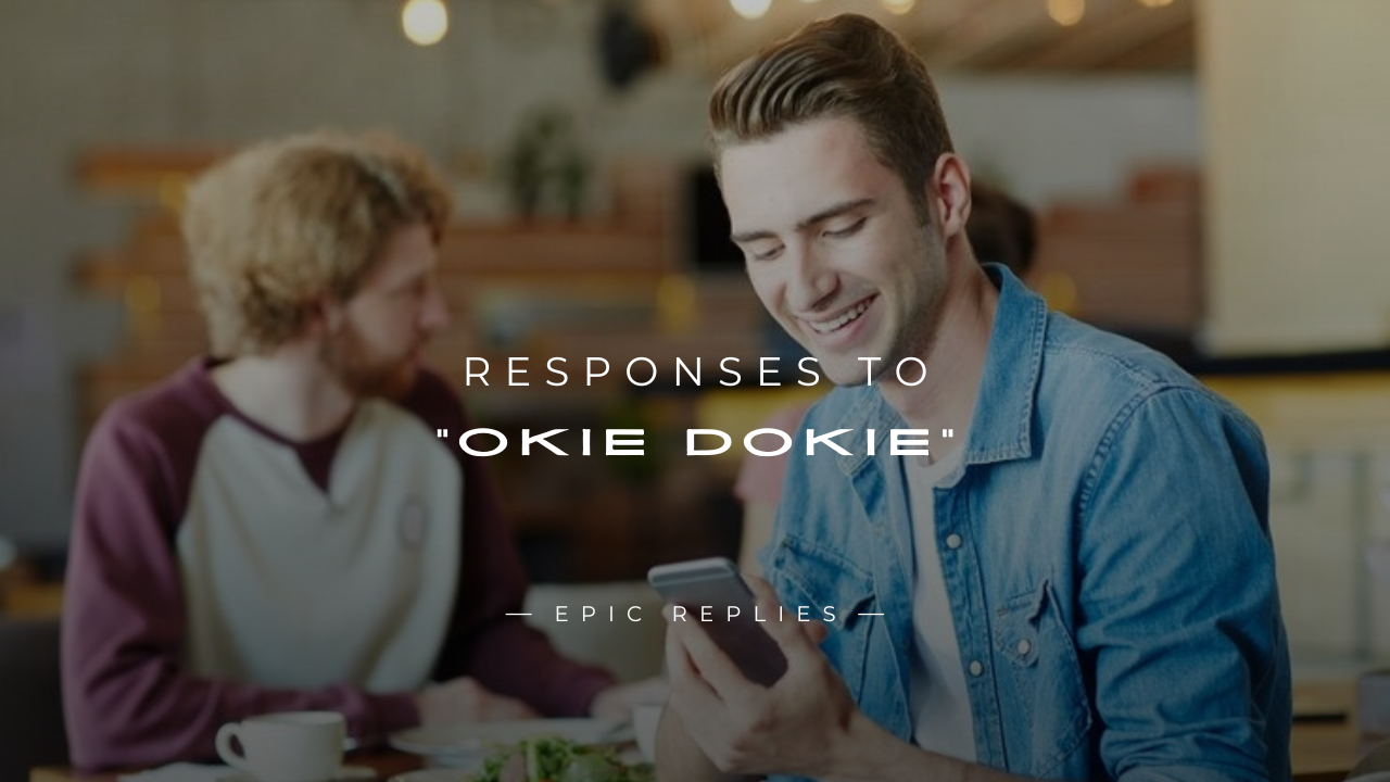 Read more about the article 250+ Unique and Fun Responses to “Okie Dokie”